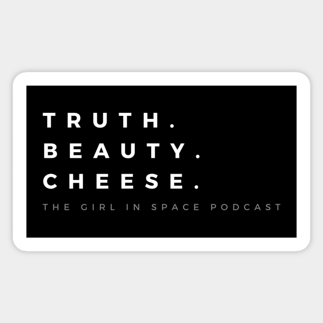 Truth Beauty Cheese - White Ink Sticker by Girl In Space Podcast